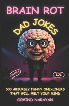 Paperback Brain Rot Dad Jokes: 500 Absurdly Funny One-Liners That Will Melt Your Mind: Perfect for Lovers of Surreal Humor, Wordplay, and Absurd Come Book