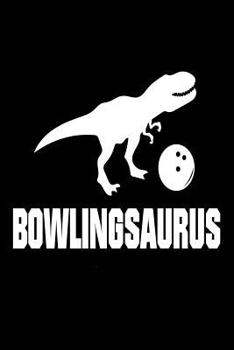 Paperback Bowlingsaurus: Funny T-Rex Bowling Sports Training Gift Notebook Book