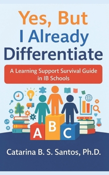 Paperback Yes, But I Already Differentiate: A Learning Support Survival Guide in IB Schools Book
