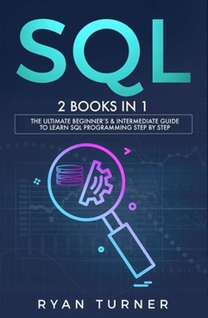Paperback SQL: 2 books in 1 - The Ultimate Beginner's & Intermediate Guide to Learn SQL Programming step by step Book