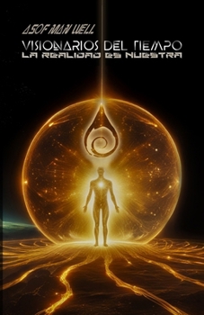 Visionarios del Tiempo II: La Realidad es Nuestra (Spanish Edition)