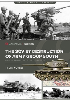 Paperback The Soviet Destruction of Army Group South: Ukraine and Southern Poland 1943-1945 Book