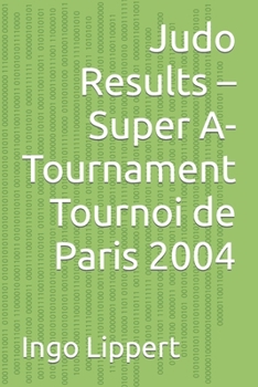 Paperback Judo Results - Super A-Tournament Tournoi de Paris 2004 Book