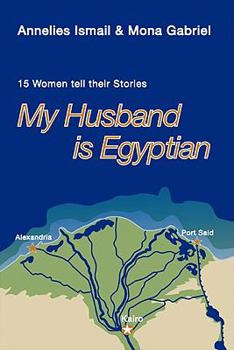 Paperback My Husband Is Egyptian: 15 Women Tell Their Stories Book