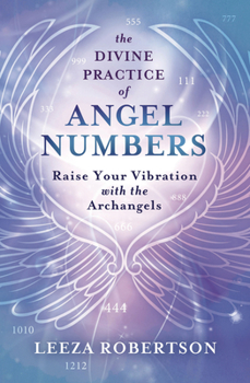 Paperback The Divine Practice of Angel Numbers: Raise Your Vibration with the Archangels Book