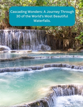 Paperback Cascading Wonders: A Journey Through 30 of the World's Most Beautiful Waterfalls Book