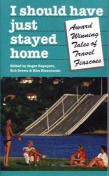 Paperback I Should Have Just Stayed Home: Award-Winning Tales of Travel Fiascoes Book