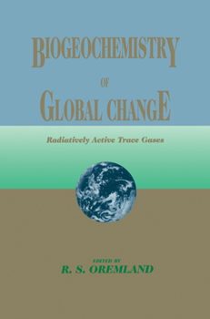 Hardcover Biogeochemistry of Global Change: Radiatively Active Trace Gases Selected Papers from the Tenth International Symposium on Environmental Biogeochemist Book