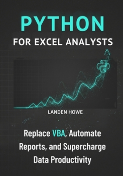 Paperback Python for Excel Analysts: Replace VBA, Automate Reports, and Supercharge Data Productivity Book