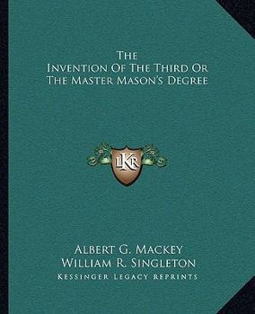 Paperback The Invention Of The Third Or The Master Mason's Degree Book