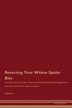 Reversing Your Widow Spider Bite: The 30 Day Journal for Raw Vegan Plant-Based Detoxification & Regeneration with Information & Tips (Updated Edition) Volume 1