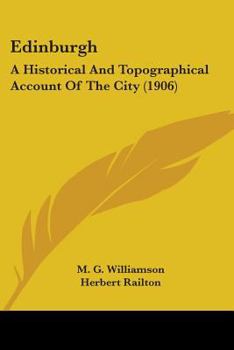 Edinburgh: A Historical And Topographical Account Of The City