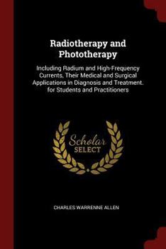 Paperback Radiotherapy and Phototherapy: Including Radium and High-Frequency Currents, Their Medical and Surgical Applications in Diagnosis and Treatment. for Book