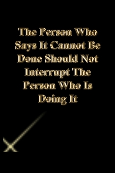 Paperback The Person Who Says It Cannot Be Done Should Not Interrupt The Person Who Is Doing It: Gratitude Notebook / Journal Gift, 118 Pages, 6x9, Gold letters Book