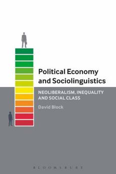 Hardcover Political Economy and Sociolinguistics: Neoliberalism, Inequality and Social Class Book