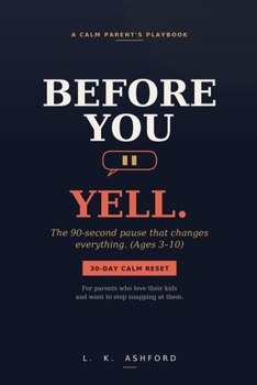 Before You Yell: The 90-Second Pause That Changes Everything (A Calm Parent's Playbook for Ages 3–10)