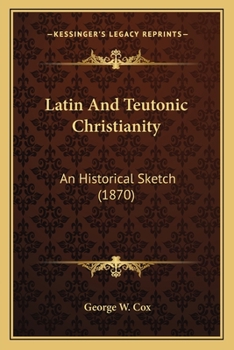 Paperback Latin And Teutonic Christianity: An Historical Sketch (1870) Book