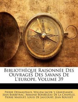 Paperback Bibliothèque Raisonnée Des Ouvrages Des Savans De L'europe, Volume 39 [French] Book