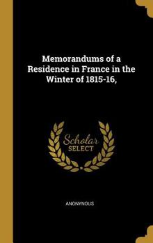 Hardcover Memorandums of a Residence in France in the Winter of 1815-16, Book