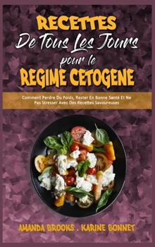 Hardcover Recettes De Tous Les Jours Pour Le R?gime C?tog?ne: Comment Perdre Du Poids, Rester En Bonne Sant? Et Ne Pas Stresser Avec Des Recettes Savoureuses (K [French] Book