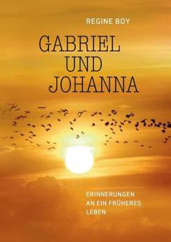 Paperback Gabriel und Johanna: Erinnerungen an ein früheres Leben [German] Book