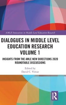 Dialogues in Middle Level Education Research Volume 1: Insights from the Amle New Directions 2020 Roundtable Discussions