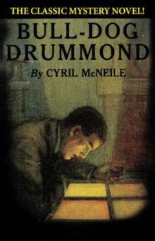 Bulldog Drummond: The Adventures of a Demobilised Officer Who Found Peace Dull - Book #1 of the Bulldog Drummond