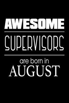 Paperback Awesome Supervisors Are Born in August: Funny Birthday Boss Gift Notebook Book