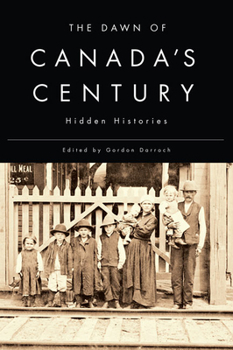 Paperback The Dawn of Canada's Century: Hidden Histories Book
