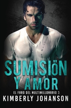 Paperback Sumisión y Amor: Romance con un Multimillonario [Spanish] Book