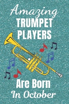 Amazing Trumpet Players Are Born in October : Trumpet Gifts Trumpet Gift Ideas. This Trumpet Notebook Trumpet Journal Has a Fun Blue Glossy Cover Is 6x9in Size with 120 Lined Ruled Pages Great for Bir