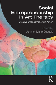 Paperback Social Entrepreneurship in Art Therapy: Creative Changemakers in Action Book