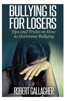 Paperback Bullying is for Losers: Tips and Tricks on How to Overcome Bullying Book