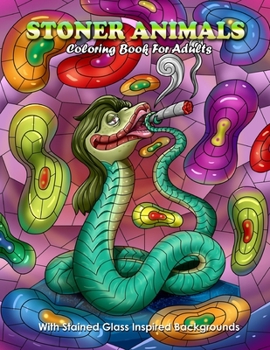 Paperback Stoner Animals Coloring Book For Adults With Stained Glass Inspired Backgrounds: Adorable Cool Trippy Creatures: Relaxation & Stress Relief For Grown Book