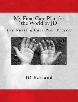 Paperback My Final Care Plan for the World by JD: The Nursing Care Plan Process Book