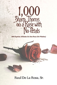 Paperback 1,000 Sharp Thorns on a Rose with No Petals: Mil Espinas Afiladas En Una Rosa Sin Pétalos Book