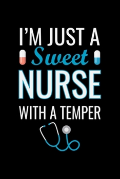 I'm Just a sweet Nurse with a temper: Best Nurse inspirationl gift for nurseeing student Blank line journal school size notebook for nursing student ... Practitioner Gift, Graduation Gift for Nurses