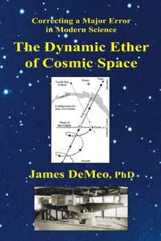 Paperback The Dynamic Ether of Cosmic Space: Correcting a Major Error in Modern Science Book