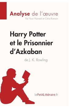 Harry Potter et le Prisonnier d'Azkaban de J. K. Rowling (Analyse de l'oeuvre): Analyse complète et résumé détaillé de l'oeuvre