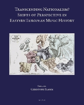 Transcending Nationalism?: Shifts of Perspective in Eastern European Music History