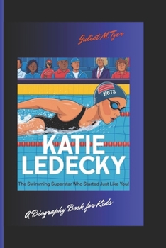 KATIE LEDECKY: The Swimming Superstar Who Started Just Like You! A Biography Book for Kids