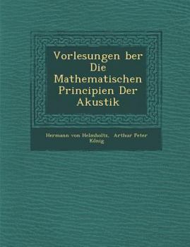 Paperback Vorlesungen Ber Die Mathematischen Principien Der Akustik [German] Book