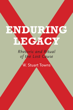 Paperback Enduring Legacy: Rhetoric and Ritual of the Lost Cause Book