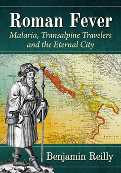 Paperback Roman Fever: Malaria, Transalpine Travelers and the Eternal City Book