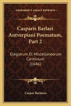 Paperback Casparis Barlaei Antverpiani Poematum, Part 2: Elegiarum Et Miscellaneorum Carminum (1646) [Latin] Book