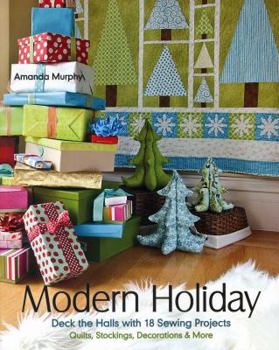 Paperback Modern Holiday: Deck the Halls with 18 Sewing Projects - Quilts, Stockings, Decorations & More Book