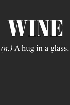 Wine (N.) A Hug In A Glass.: Wein Geschenk Für Weinliebhaber Und Weintrinker Dina5 Liniert Notizbuch Tagebuch Planer Notizblock Kladde Journal Malheft Strazze