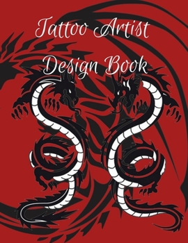 Tattoo Artist Design Book: Red Dragon Theme| Blank Art Sketchbook Notebook Journal Sketch Paper Pad for Tattooists, Students, Adults, Inmates, ... Beautiful Creative Artistic Patterns.