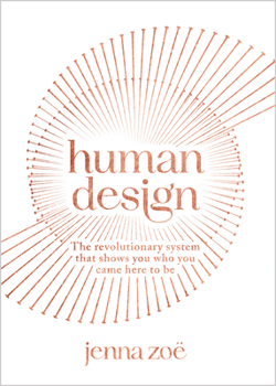 Paperback Human Design: The Revolutionary System That Shows You Who You Came Here to Be Book