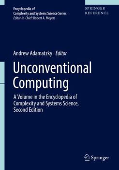 Unconventional Computing: A Volume in the Encyclopedia of Complexity and Systems Science, Second Edition